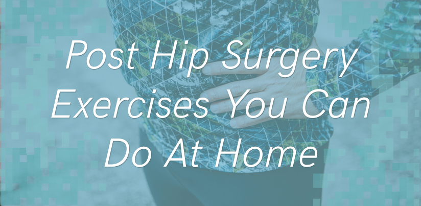 Post Hip Surgery Exercises